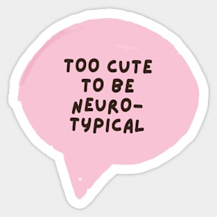 too cute to be neurotypical Sticker